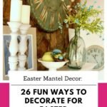 Easter Mantel Decor: 26 Fun Ways to Decorate for Easter